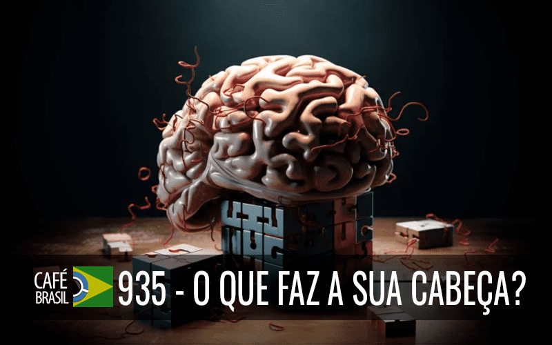 Café Brasil 935 – O que faz a sua cabeça? – Portal Café Brasil