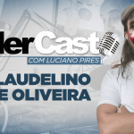 LíderCast 388 – Laudelino de Oliveira
