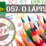 Café Com Leite 57 – O Lápis – Revisitado