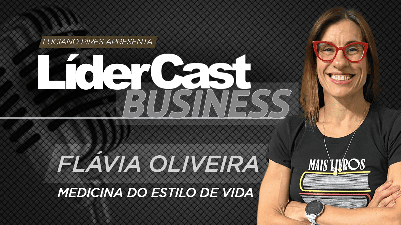 LíderCast 403 – Flavia Oliveira – Medicina do estilo de vida