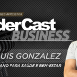 LíderCast 410 – Luis Gonzalez – O plano para saúde e bem-estar