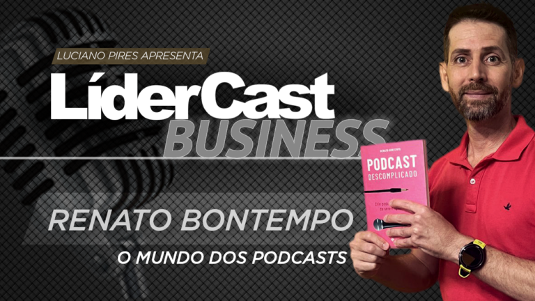 LíderCast 412 – Renato Bontempo – O mundo dos podcasts