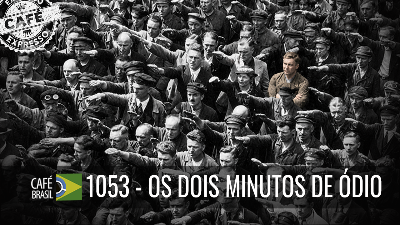 Café Brasil – 1053 – Os dois minutos de ódio